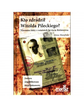 Kto zdradził Witolda Pileckiego? - okładka przód
Przednia okładka książki Kto zdradził Witolda Pileckiego? Anny Mandreli
