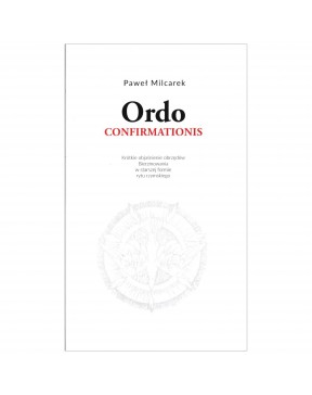 Ordo Confirmationis - okładka przód
Przednia okładka książki Ordo Confirmationis Pawła Milcarka
