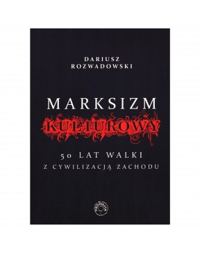 Marksizm kulturowy 50 lat walki z cywilizacja Zachodu - okładka przód
Przednia okładka książki Dariusza Rozwadowskiego