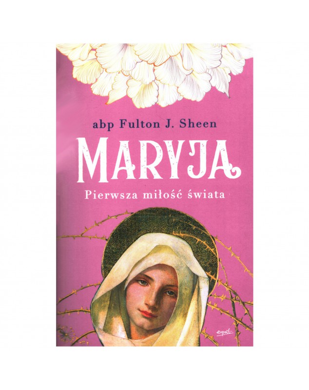 Maryja. Pierwsza miłość świata - okładka przód
Przednia okładka książki Maryja. Pierwsza miłość świata abp Fultona Sheena