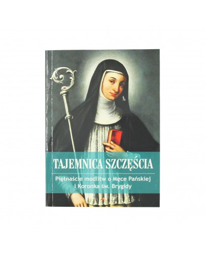 Tajemnica Szczęścia. Piętnaście Modlitw O Męce Pańskiej I Koronka św ...