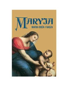 Maryja. Matka Boża i nasza