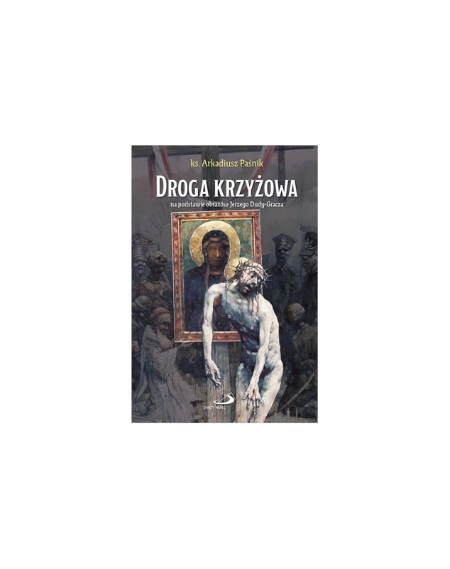 Droga Krzyżowa na postawie obrazów J. Dudy-Gracza - okładka przód
Przednia okładka książki Droga Krzyżowa ks. A. Paśnik