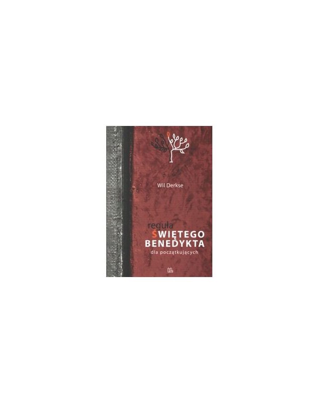 Reguła św. Benedykta dla początkujących - okładka przód
Przednia okładka książki Reguła św. Benedykta Wil Derkse