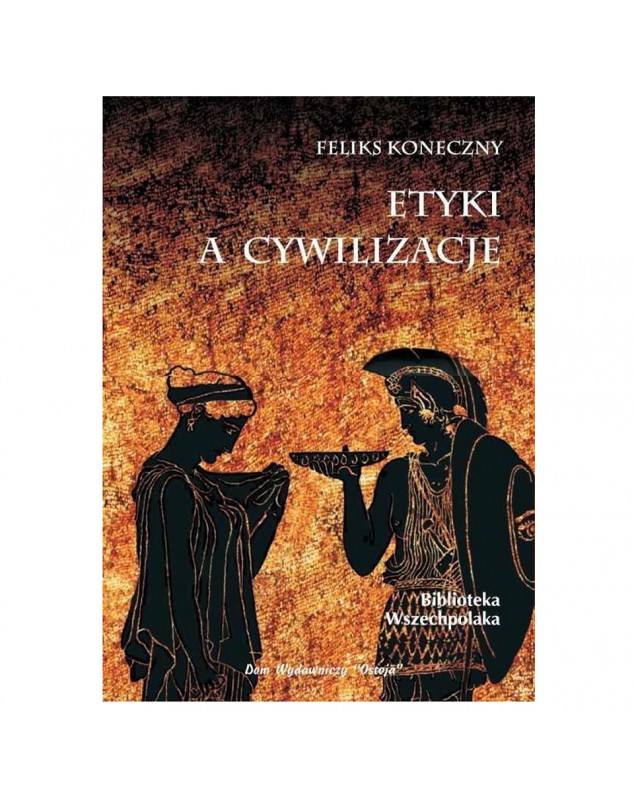 Etyki a cywilizacje - okładka przód
Przednia okładka książki Etyki a cywilizacje Feliks Koneczny