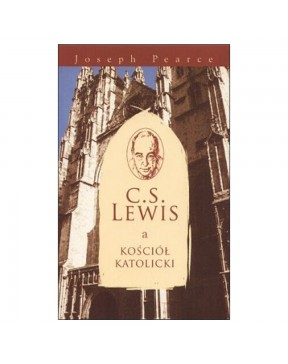 CS Lewis a Kościół katolicki - okładka przód
Przednia okładka książki CS Lewis a Kościół katolicki Josepha Pearce'a