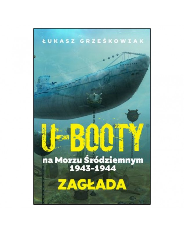 Ubooty na Morzu Śródziemnym 1943-1944 - okładka przód
Przednia okładka książki Łukasza Grześkowiaka
