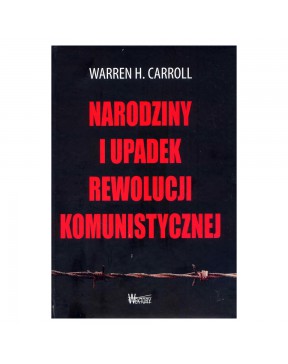 Narodziny i upadek rewolucji komunistycznej - okładka przód
Przednia okładka książki Warren H Carroll