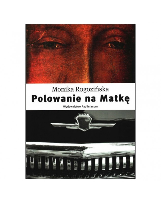 Polowanie na Matkę - okładka przód
Przednia okładka książki Polowanie na Matkę Monika Rogozińska