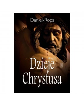 Daniel-Rops - Dzieje Chrystusa