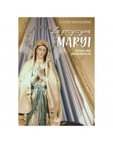 Za przyczyną Maryi - okładka przód
Przednia okładka książki Za przyczyną Maryi Ojca Teodora Jakuba Naleśniaka