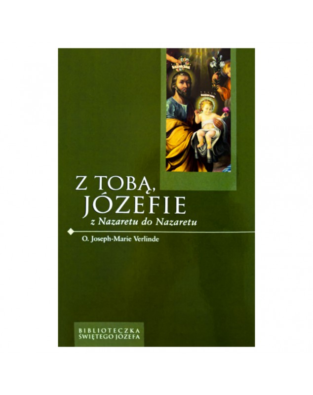 Z Tobą Józefie z Nazaretu do Nazaretu - okładka przód
Przednia okładka książki Z Tobą Józefie Joseph Verlinde