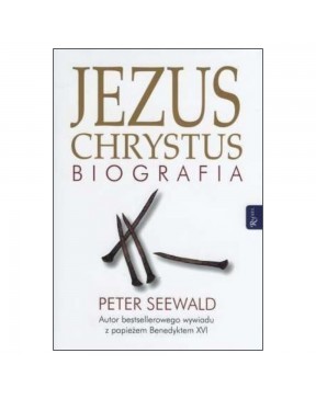 Jezus Chrystus. Biografia - okładka przód
Przednia okładka książki Jezus Chrystus. Biografia Peter Seewald