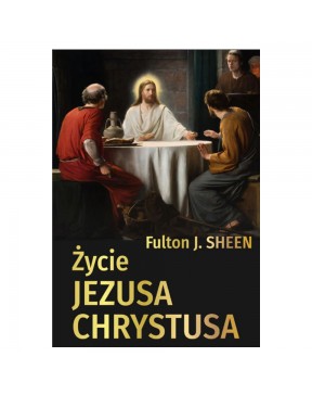 Życie Jezusa Chrystusa - okładka przód
Przednia okładka książki Życie Jezusa Chrystusa abp Fulton Sheen
