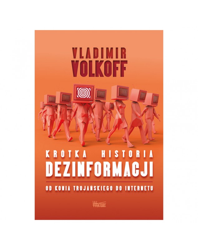 Krótka Historia Dezinformacji - okładka przód
Przednia okładka książki Krótka Historia Dezinformacji Vladimir Volkoff