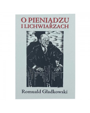 O pieniądzu i lichwiarzach - okładka przód
Przednia okładka książki O pieniądzu i lichwiarzach Romualda Gładkowskiego