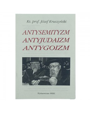 Antysemityzm, antyjudaizm, antygoizm - okładka przód
Przednia okładka książki ks. prof. Józefa Kruszyńskiego