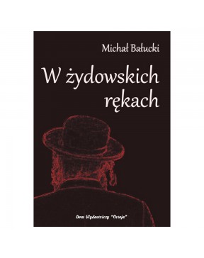 W żydowskich rękach - okładka przód
Przednia okładka książki W żydowskich rękach Michał Bałucki