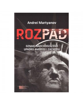 Rozpad Oznaki nadchodzącego upadku Ameryki i Zachodu - okładka przód
Przednia okładka książki Andrei Martyanov
