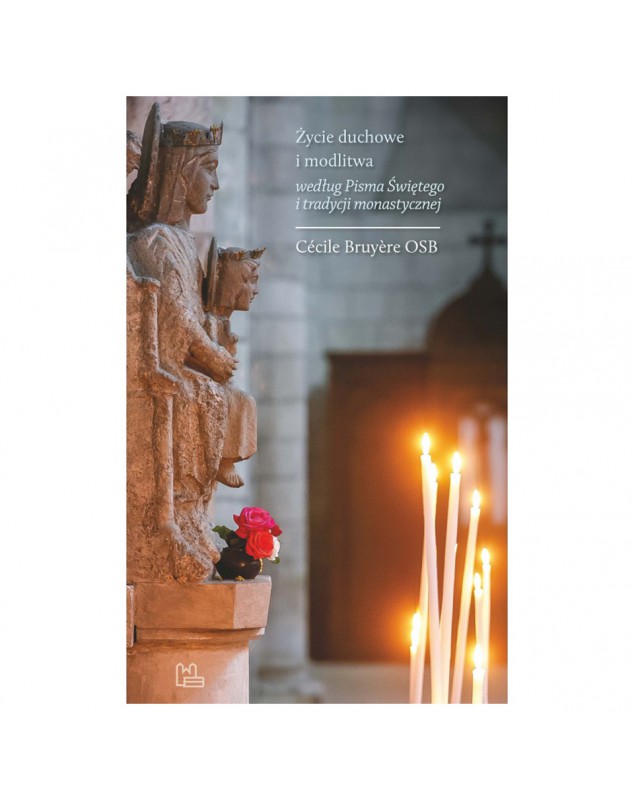 Życie duchowe i modlitwa według Pisma Świętego i tradycji monastycznej - okładka przód
Książka Cécile Bruyère