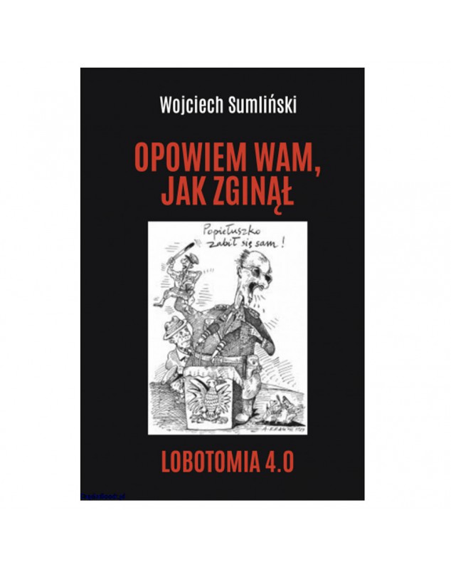 Opowiem Wam, Jak Zginął. Lobotomia 4.0 - Wojciech Sumliński