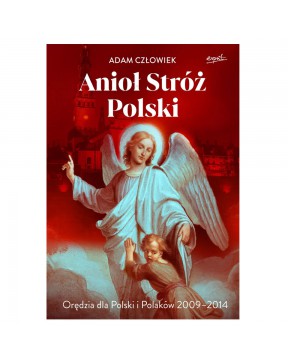 Anioł Stróż Polski. Orędzia...