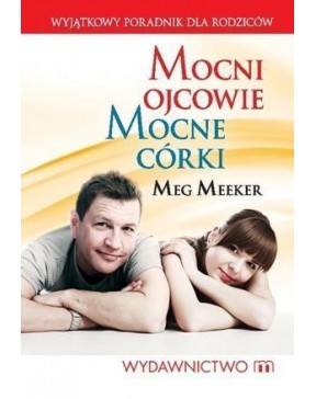 Meg Meeker - Mocni ojcowie,...