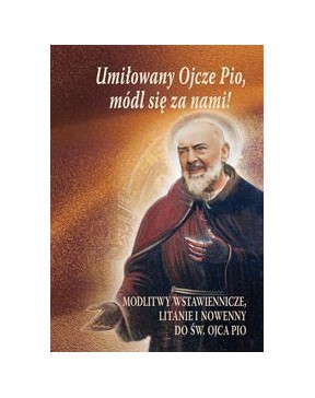 Umiłowany Ojcze Pio, módl...
