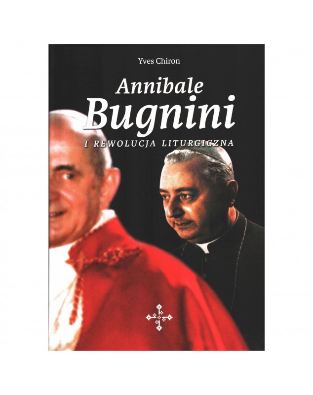 Annibale Bugnini i rewolucja liturgiczna - okładka przód
Przednia okładka książki Annibale Bugnini Yves Chiron