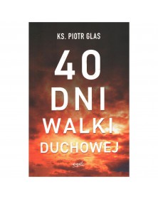 40 dni walki duchowej - okładka przód
Przednia okładka książki 40 dni walki duchowej ks. Piotra Glasa
