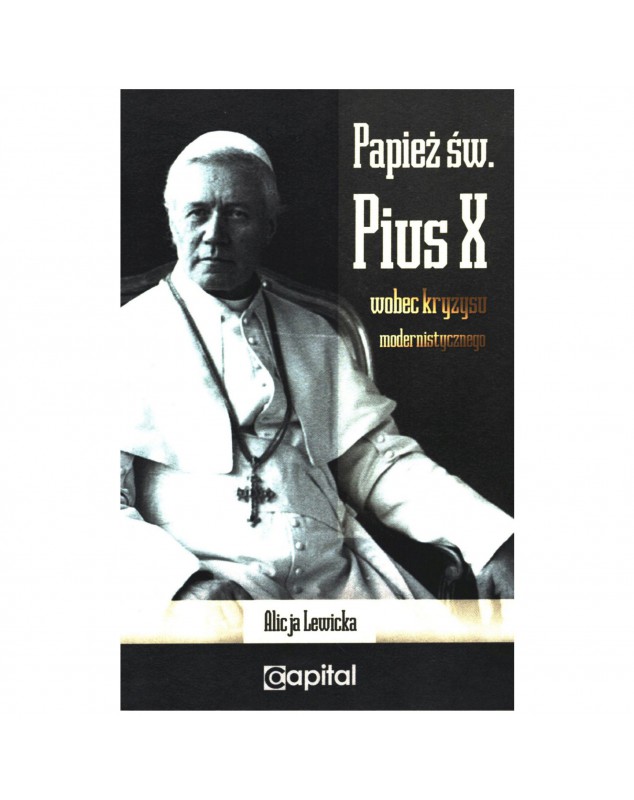 Św. Pius X wobec kryzysu modernistycznego - okładka przód
Przednia okładka książki Alicji Lewickiej